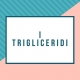 I trigliceridi